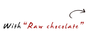 with " Raw chocolate"